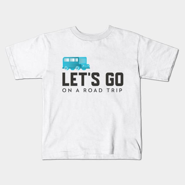 Let's Go On a Road Trip Kids T-Shirt by Make a Plan Store